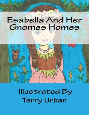 Esabella and Her Gnomes Homes de Mrs Terry Jo Urban