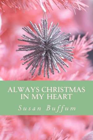 Always Christmas in My Heart de Susan Buffum