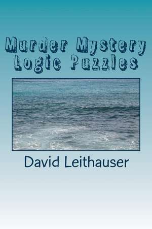 Murder Mystery Logic Puzzles de MR David Leithauser