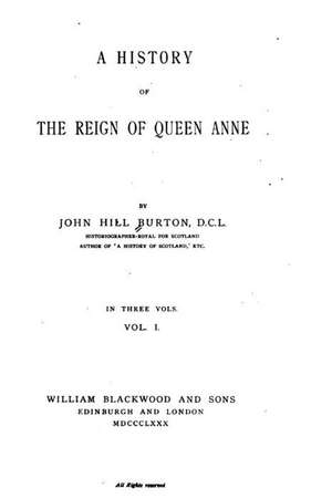 A History of the Reign of Queen Anne de John Hill Burton