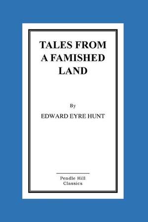 Tales from a Famished Land de Edward Eyre Hunt