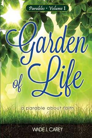 Garden of Life de Wade J. Carey