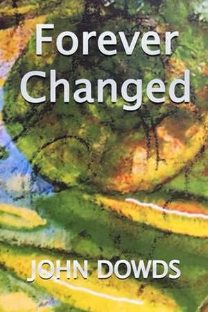 Forever Changed de MR John Dowds