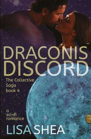 Draconis Discord - A Collective Saga Sci-Fi Romance de Lisa Shea