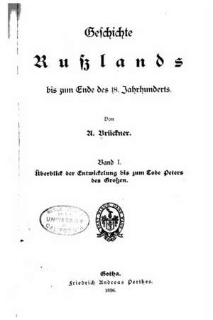 Geschichte Russlands Bis Zum Ende Des 18 Jahrhunderts Uberblick Der Entwickelung Bis Zum Tode Peters Des Grossen de A. Bruckner