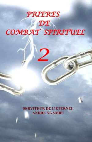 Prieres de Combat Spirituel 2 de Andre Ngambu