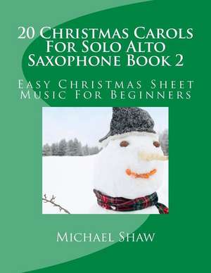 20 Christmas Carols for Solo Alto Saxophone Book 2 de Michael Shaw