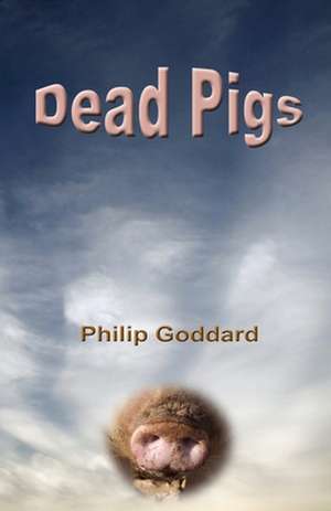 Dead Pigs de Philip Goddard