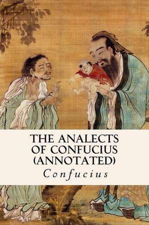 The Analects of Confucius (Annotated) de Confucius