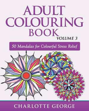 Adult Colouring Book - Volume 3 de Charlotte George