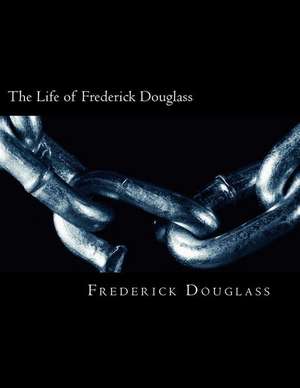 The Life of Frederick Douglass de Frederick Douglass