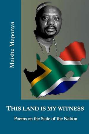 This Land Is My Witness de Maishe Maponya