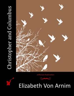 Christopher and Columbus de Elizabeth Von Arnim