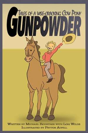 Gunpowder, Tales of a Wise-Cracking Cow Pony de Michael Rountree