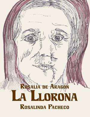 La Llorona de Rosalia De Aragon