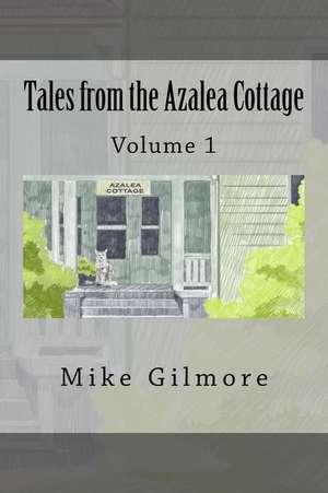 Tales from the Azalea Cottage de Mike Gilmore