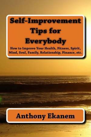 Self-Improvement Tips for Everybody de Anthony Ekanem