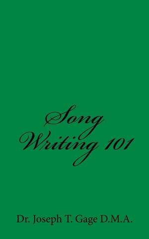 Song Writing 101 de Dr Joseph T. Gage D. M. a.