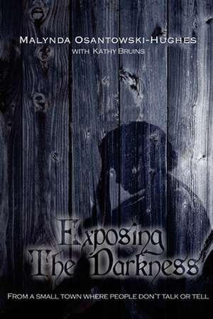 Exposing the Darkness de Malynda Osantowsi-Hughes