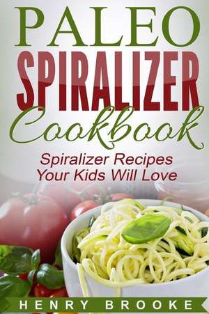 Spiralizer Cookbook de Henry Brooke