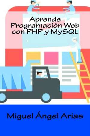 Aprende Programacion Web Con PHP y MySQL de Miguel Angel Arias