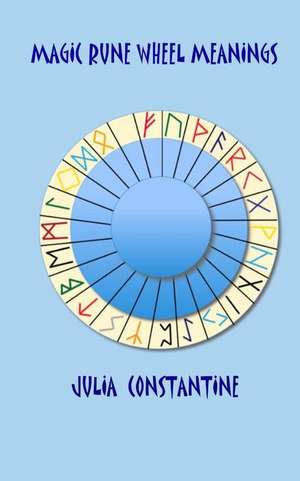 Magic Rune Wheel Meanings de Julia Constantine