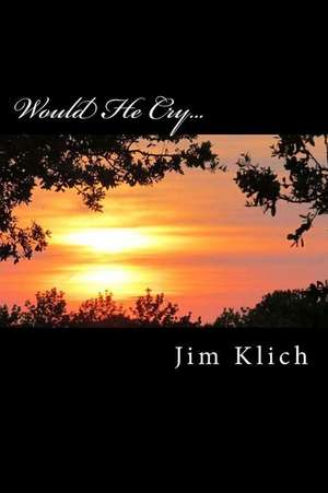 Would He Cry... de Jim Klich