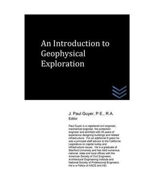 An Introduction to Geophysical Exploration de J. Paul Guyer