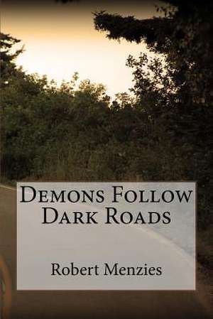 Demons Follow Dark Roads de Robert Menzies