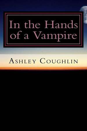 In the Hands of a Vampire de Ashley Coughlin