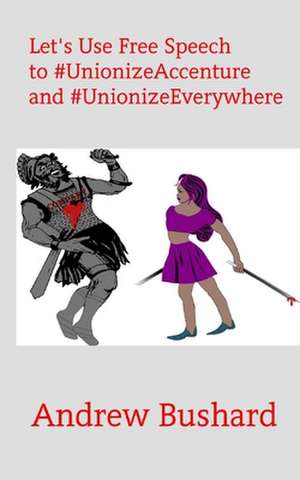 Let's Use Free Speech to #Unionizeaccenture and #Unionizeeverywhere de Andrew Bushard