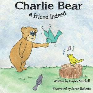 Charlie Bear a Friend Indeed de Hayley Mitchell