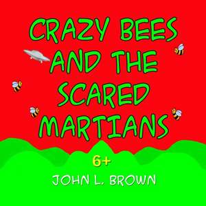 Crazy Bees and the Scared Martians de John L. Brown