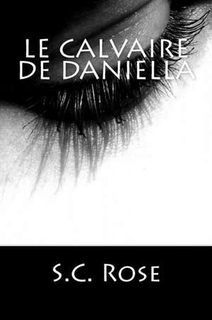 Le Calvaire de Daniella de S. C. Rose