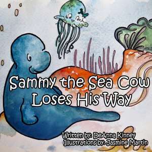 Sammy the Sea Cow Loses His Way de Deanna Kinney