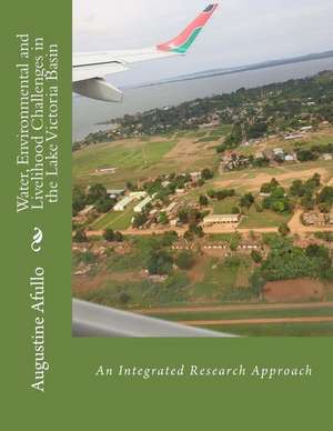 Water, Environmental and Livelihood Challenges in the Lake Victoria Basin de Prof Augustine Afullo