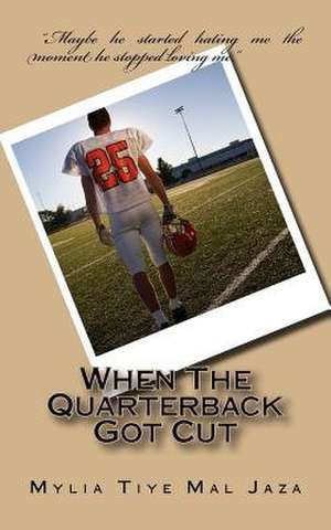 When the Quarterback Got Cut de Mylia Tiye Mal Jaza
