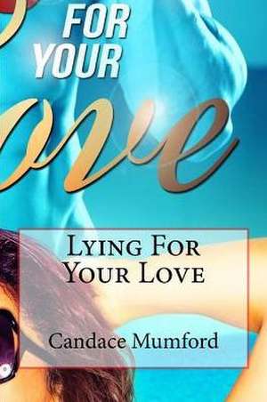 Lying for Your Love de Candace Mumford