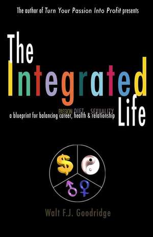 The Integrated Life de Walt F. J. Goodridge