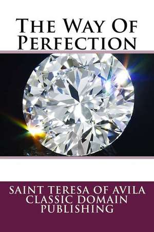 The Way of Perfection de Saint Teresa of Avila