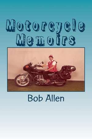 Motorcycle Memoirs de Bob Allen