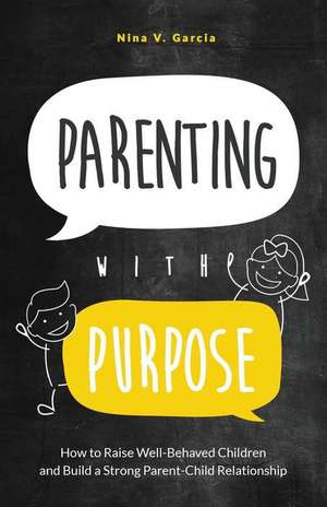 Parenting with Purpose de Nina V. Garcia