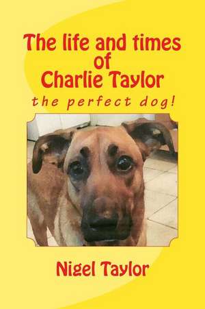 The Life and Times of Charlie Taylor de Nigel Taylor