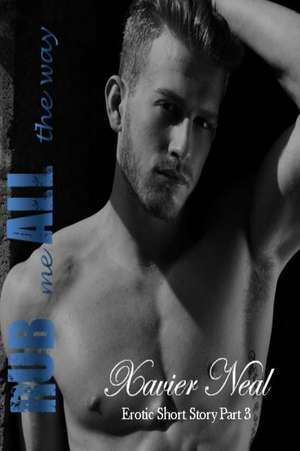 Rub Me All the Way de Xavier Neal