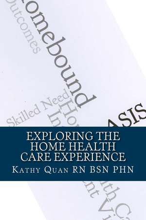 Exploring the Home Health Care Experience de Kathy Quan Rn Bsn Phn