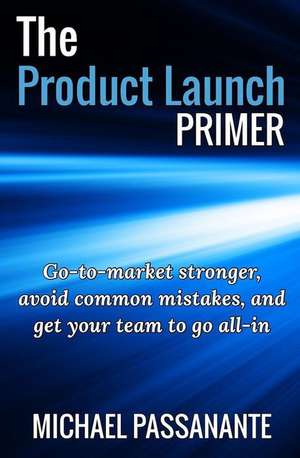 The Product Launch Primer de Michael Passanante Jr