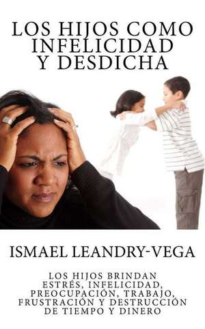 Los Hijos Como Infelicidad y Desdicha de Ismael Leandry-Vega