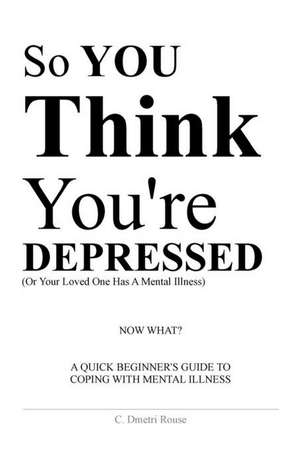 So You Think You're Depressed de Calvin Dmetri Rouse