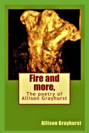 Fire and More, de Allison Grayhurst