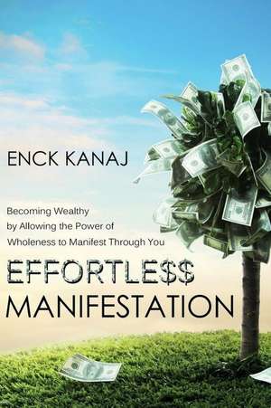 Effortless Manifestation de Enck Kanaj